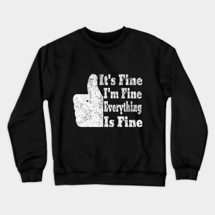 It's Fine I'm Fine Everything is Fine Crewneck Sweatshirt